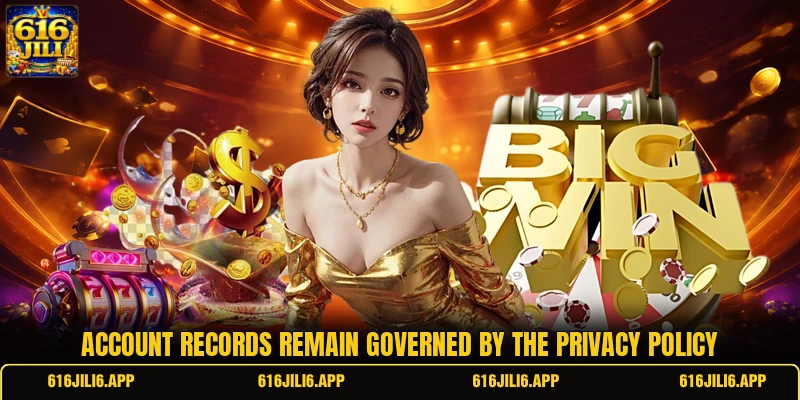 Account records remain governed by the privacy policy