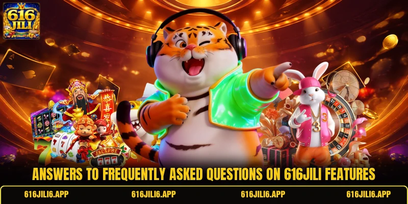 Answers to frequently asked questions on 616JILI features