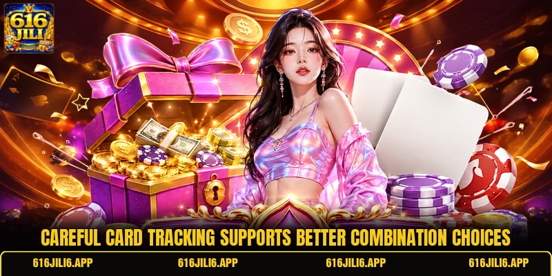 Careful card tracking supports better combination choices
