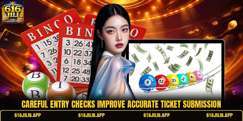 Careful entry checks improve accurate ticket submission