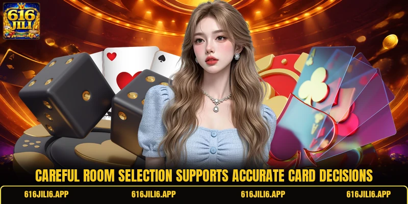 Careful room selection supports accurate card decisions Careful room selection supports accurate card decisions