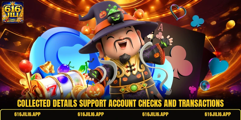 Collected details support account checks and transactions