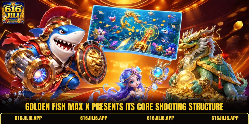 Golden Fish Max X presents its core shooting structure