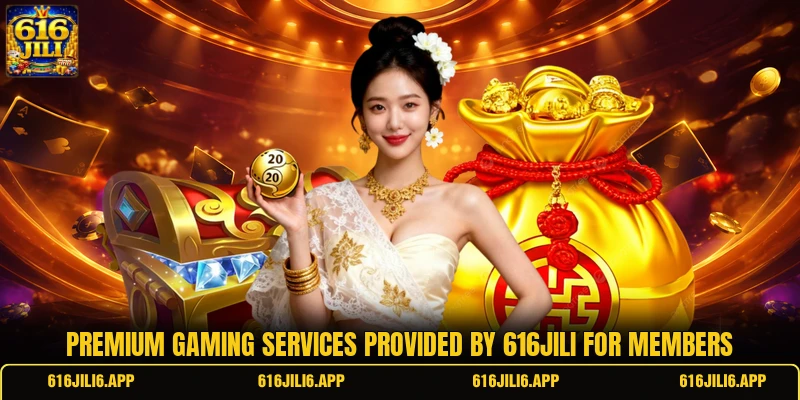 Premium gaming services provided by 616JILI for members