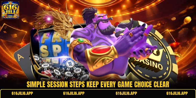 Simple session steps keep every game choice clear