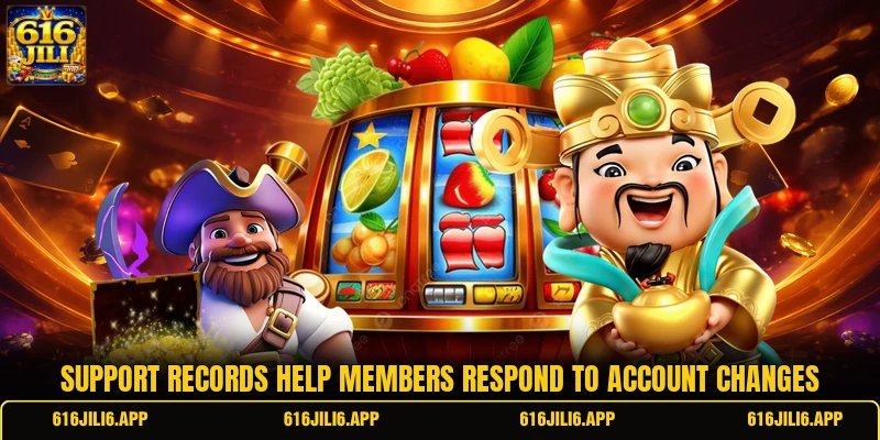 Support records help members respond to account changes