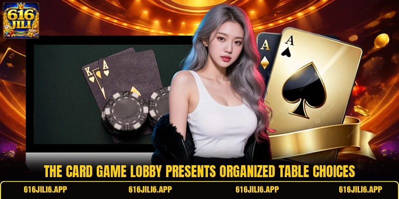 The card game lobby presents organized table choices