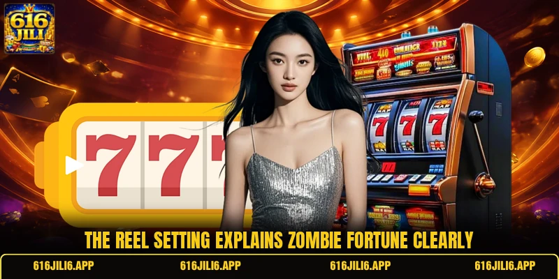 The reel setting explains Zombie Fortune clearly